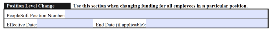 (Less Common) Fill out the following fields to change the coding for all employees in a position:  PeopleSoft Position Number  Effective date = Date for change to take effect  (Optional) End Date = Date this coding should end.